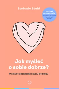 Jak myśleć o sobie dobrze$649 O sztuce akceptacji i życiu bez lęku - Psychologia - miniaturka - grafika 1