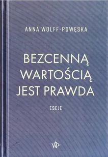 Bezcenną wartością jest prawda - Anna Wolff-Powęska - Eseje - miniaturka - grafika 1