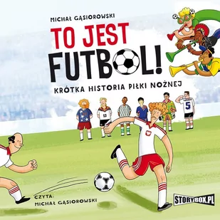 To jest futbol! Krótka historia piłki nożnej - Audiobooki dla dzieci i młodzieży - miniaturka - grafika 1