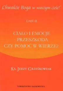 Chwalcie Boga w waszym ciele! cz. 2: Ciało i emocje - przeszkoda czy pomoc w wierze - Religia i religioznawstwo - miniaturka - grafika 1