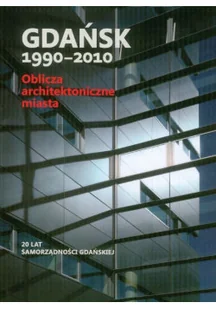 Gdańsk 1990 - 2010 Oblicza architektoniczne miasta - Książki o kulturze i sztuce - miniaturka - grafika 1