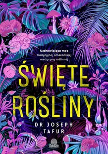 Święte rośliny. Uzdrawiająca moc tradycyjnej amazońskiej medycyny roślinnej - E-booki - poradniki - miniaturka - grafika 1