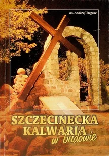 Szczecinecka kalwaria w budowie - Religia i religioznawstwo - miniaturka - grafika 1