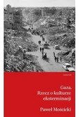 Publicystyka - Gaza Rzecz o kulturze eksterminacji - Paweł Mościcki - miniaturka - grafika 1