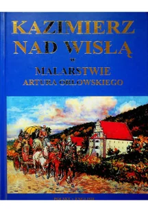 Kazimierz nad Wisłą w malarstwie Artura Orłowskiego - Książki o kulturze i sztuce - miniaturka - grafika 1