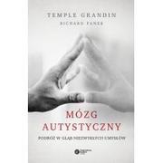 Temple Grandin; Richard Panek Mózg autystyczny Podróż w głąb niezwykłych umysłów