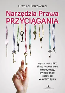 Narzędzia Prawa Przyciągania Wykorzystaj Eft Silva Access Bars I Medytacje By Osiągnąć Każdy Cel W Swoim Życiu Urszula Falkowska - Poradniki hobbystyczne - miniaturka - grafika 2