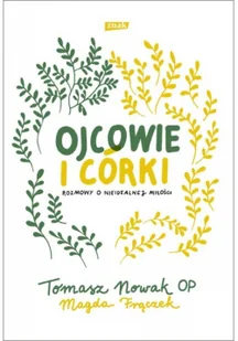 Tomasz Nowak Ojcowie i córki Rozmowy o nieidealnej miłości - Poradniki dla rodziców - miniaturka - grafika 2