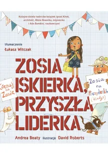 Zosia Iskierka przyszła liderka Andrea Beaty,david Roberts - Baśnie, bajki, legendy - miniaturka - grafika 3