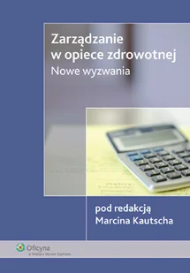 Zarządzanie w opiece zdrowotnej. Nowe wyzwania - Ekonomia - miniaturka - grafika 1