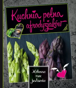 Kuchnia pełna afrodyzjaków - Wydawnictwo Olesiejuk - Książki kucharskie - miniaturka - grafika 1