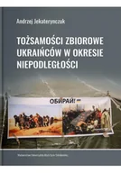 Filozofia i socjologia - UMCS Wydawnictwo Uniwersytetu Marii Curie-Skłodows Tożsamości zbiorowe Ukraińców w okresie niepodległości Andrzej Jekaterynczuk - miniaturka - grafika 1