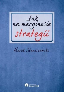 Słowa i Myśli tak na marginesie strategii - Marek Staniszewski - Marketing - miniaturka - grafika 3