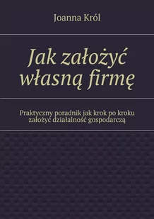 Jak założyć własną firmę. Praktyczny poradnik jak krok po kroku założyć działalność gospodarczą - E-booki - literatura polska - miniaturka - grafika 1