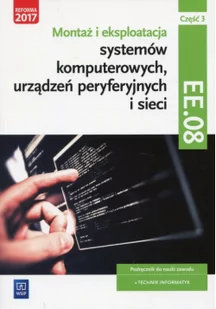 Pytel Krzysztof, Osetek Sylwia Montaż i eksploatacja systemów komputerowych, urządzeń peryferyjnych i sieci. Kwalifikacja EE.08. Część 3Podręcznik do nauki zawodu technik... - Podręczniki dla liceum Pytel Krzysztof, Osetek Sylwia Montaż i eksploatacja systemów komputerowych, urządzeń peryferyjnych i sieci. Kwalifikacja EE.08. Część 3Podręcznik do nauki zawodu technik... - Podręczniki dla liceum - miniaturka - grafika 2