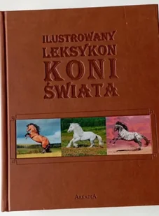 Ilustrowany leksykon koni świata - Patrycja Zarawska, Ewa Walkowicz - Albumy - przyroda - miniaturka - grafika 1