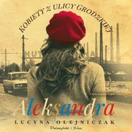Audiobooki - literatura piękna - Kobiety z ulicy Grodzkiej. Aleksandra - miniaturka - grafika 1
