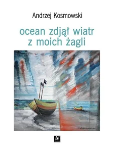 Anagram Ocean zdjął wiatr z moich żagli Andrzej Kosmowski - Poezja - miniaturka - grafika 2
