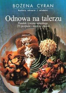 Odnowa na talerzu. Kuchnia zdrowia i młodości - Diety, zdrowe żywienie - miniaturka - grafika 1