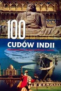 100 Cudów Indii. Najwspanialsze Skarby Cywilizacji i Natury - Albumy krajoznawcze - miniaturka - grafika 1