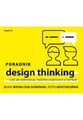 Biznes - Beata Michalska-Dominiak; Piotr Grocholiński Poradnik design thinking czyli jak wykorzystać myślenie projektowe w biznesie - miniaturka - grafika 1