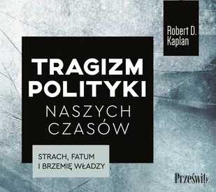 Tragizm polityki naszych czasów Strach, fatum i brzemię władzy - Audiobooki - literatura popularnonaukowa - miniaturka - grafika 1