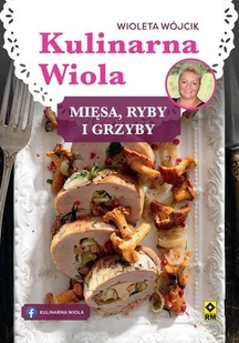 Kulinarna Wiola. Mięsa, ryby i grzyby - Kuchnia polska - miniaturka - grafika 1