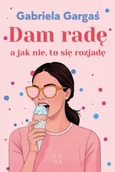 Literatura obyczajowa - Dam radę, a jak nie, to się rozjadę - Gabriela Gargaś - miniaturka - grafika 1