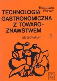 Technologia gastronomiczna z towaroznawstwem. Podręcznik. Część 1 - Podręczniki dla szkół zawodowych - miniaturka - grafika 1