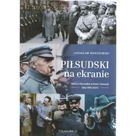 Książki o kulturze i sztuce - Piłsudski na ekranie. Oblicza Marszałka w kinie i telewizji (lata 1918-2021) - miniaturka - grafika 1