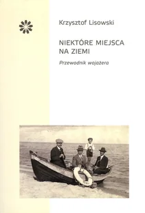 Stowarzyszenie Pisarzy Polskich Niektóre miejsca na Ziemi Lisowski Krzysztof - Poezja - miniaturka - grafika 1