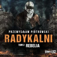 Audiobooki - kryminał, sensacja, thriller - Radykalni. Tom 2. Rebelia Przemysław Piotrowski - miniaturka - grafika 1