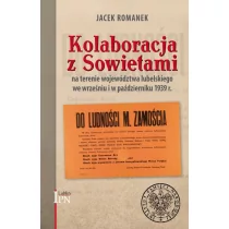 Romanek Jacek Kolaboracja z Sowietami na terenie województwa lubelskiego we wrześniu i październiku 1939 r. - Militaria i wojskowość - miniaturka - grafika 1