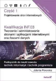 Jolanta Pokorska Kwalifikacja INF.03 Tworzenie i administrowanie stronami i aplikacjami internetowymi oraz bazami da - Podręczniki do technikum - miniaturka - grafika 1