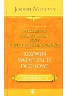 Rebis Wykorzystaj swój potencjał przez potęgę podświadomości. Rozwiń swoje życie duchowe - Joseph Murphy - Ezoteryka - miniaturka - grafika 2