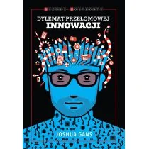 Gans Joshua Dylemat przełomowej innowacji - Zarządzanie - miniaturka - grafika 2