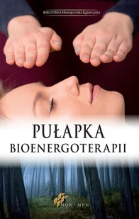 Pułapka Bioenergoterapii PRACA ZBIOROWA - Ezoteryka Pułapka Bioenergoterapii PRACA ZBIOROWA - Ezoteryka - miniaturka - grafika 1
