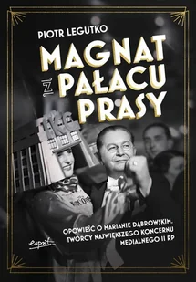 Magnat z Pałacu Prasy - Piotr Legutko - książka - Biografie i autobiografie Magnat z Pałacu Prasy - Piotr Legutko - książka - Biografie i autobiografie - miniaturka - grafika 1