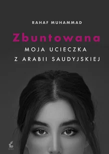 Sonia Draga Zbuntowana. Moja ucieczka z Arabii Saudyjskiej - Mohammed Rahaf - Proza - miniaturka - grafika 1