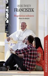 M Wydawnictwo Błogosławieni miłosierni. Słowa do młodych - Ojciec Święty Franciszek - Religia i religioznawstwo - miniaturka - grafika 2