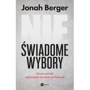 Psychologia - MT Biznes Nieświadome wybory. Ukryte czynniki wpływające na nasze zachowanie - Jonah Berger - miniaturka - grafika 1