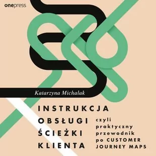 Instrukcja obsługi ścieżki klienta, czyli praktyczny przewodnik po Customer Journey Maps - Audiobooki - biznes i ekonomia - miniaturka - grafika 1