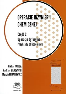 Operacje dyfuzyjne. Przykłady obliczeniowe. Operacje inżynierii chemicznej. Część 2 - Technika - miniaturka - grafika 1