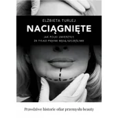 Felietony i reportaże - Elżbieta Turlej Naciągnięte Jak Polki uwierzyły że tylko piękne będą szczęśliwe - miniaturka - grafika 1