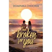Literatura obyczajowa - Too Broken for You - miniaturka - grafika 1