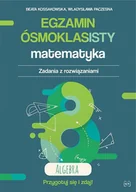 Matematyka - Egzamin ósmoklasisty Matematyka Zadania z rozwiązaniami Algebra Kossakowska Beata Paczesna Władysława - miniaturka - grafika 1