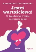 Poradniki hobbystyczne - Jesteś wartościowa! 10-tygodniowy trening doceniania siebie wyd. 2 - Małgorzata Trzaskowska - miniaturka - grafika 1