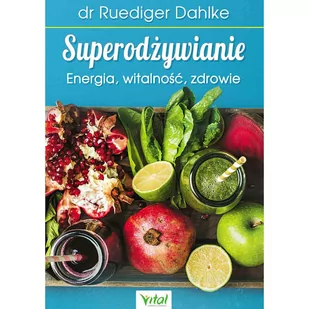 Dahlke Ruediger Superodżywianie. Energia, witalność, zdrowie - mamy na stanie, wyślemy natychmiast - Diety, zdrowe żywienie - miniaturka - grafika 2