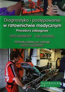 Diagnostyka i postępowanie w ratownictwie medycznym - Gregory Pete, Mursell Ian - Zdrowie - poradniki - miniaturka - grafika 1