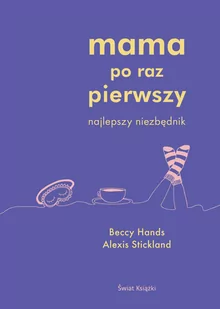 Świat Książki Mama po raz pierwszy Alexis Stickland, Beccy Hands - Poradniki hobbystyczne - miniaturka - grafika 1